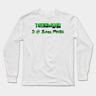 Teaching Is My Super Power Long Sleeve T-Shirt